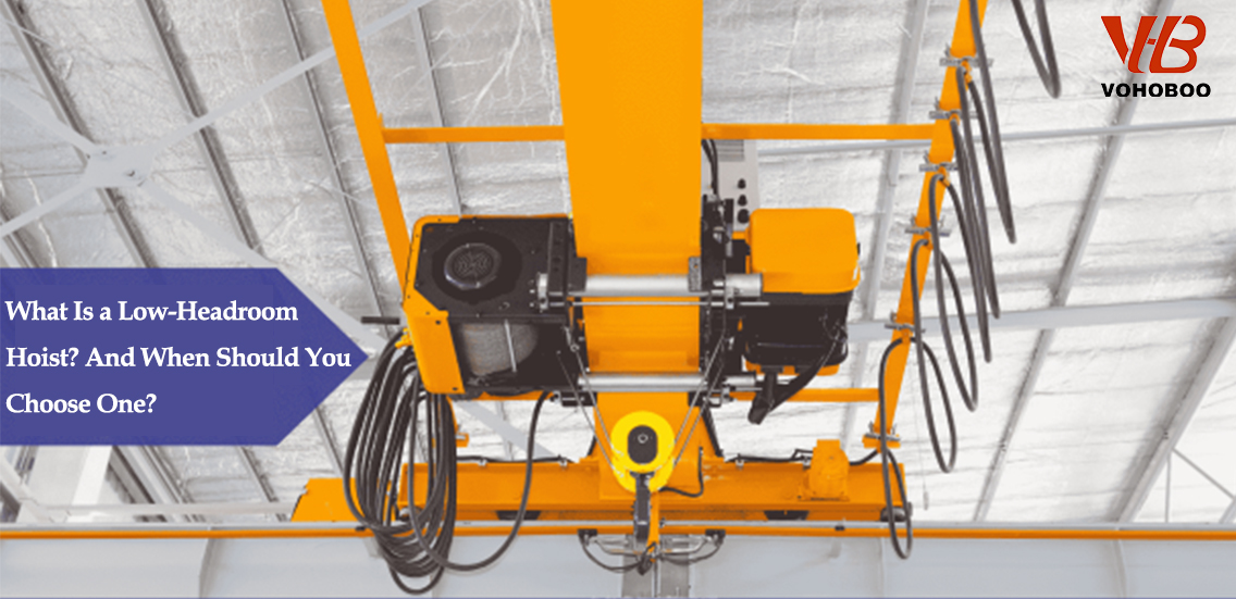 What Is a Low-Headroom Hoist? And When Should You Choose One?
