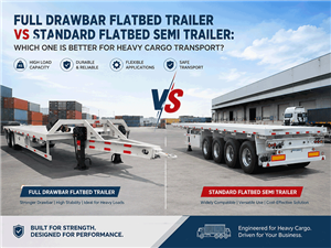 Full Drawbar Flatbed Trailer vs Standard Flatbed Semi Trailer: Complete Heavy Cargo Transport Comparison Guide