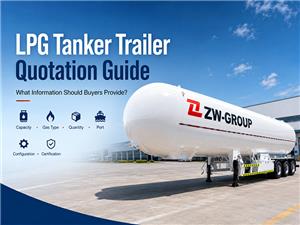LPG Tanker Trailer Quotation Guide: What Information Should Buyers Provide?