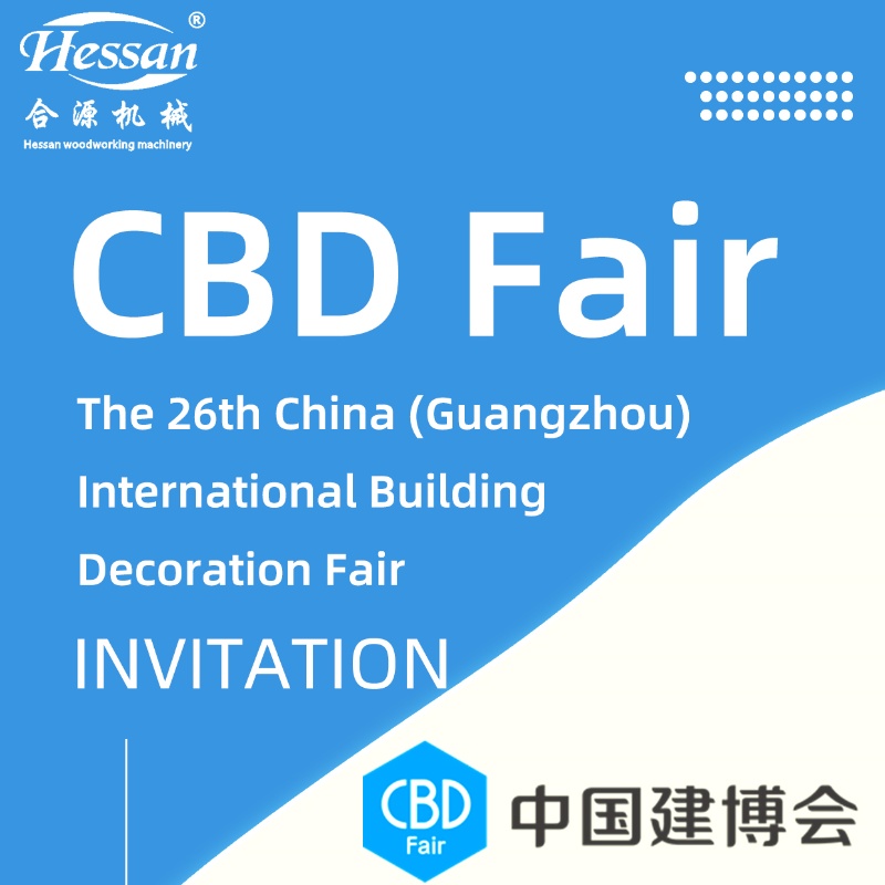 HESSAN Machinery lädt Sie zur CBD Fair ein, der 26. Internationalen Messe für Gebäudedekoration in China (GuangZhou).
