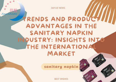 Trends and Product Advantages in the Sanitary Napkin Industry: Insights into the International Market