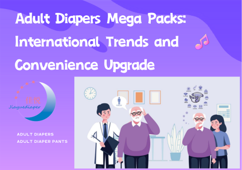 Adult Diapers Mega Packs: International Trends and Convenience Upgrade