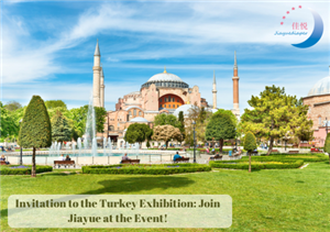 Einladung zur Türkei-Ausstellung: Nehmen Sie mit Jiayue an der Veranstaltung teil!