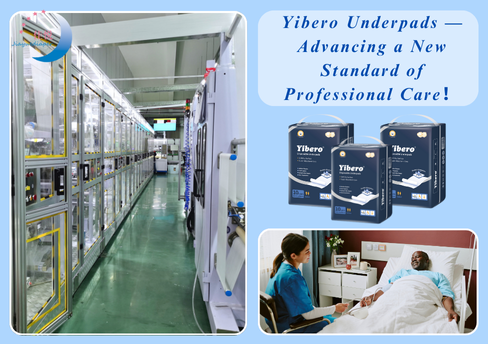 Yibero Underpads — Advancing a New Standard of Professional Care！