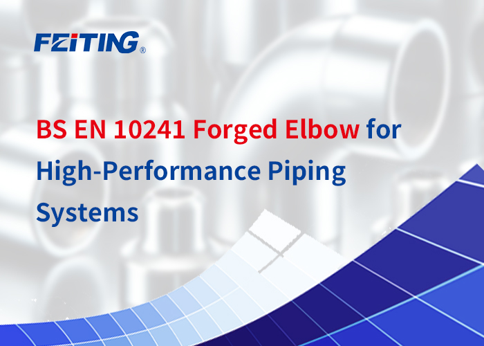 Premium Forged Fittings mula sa FEITING Group: BS EN 10241 Forged Elbow para sa High-Performance Piping Systems