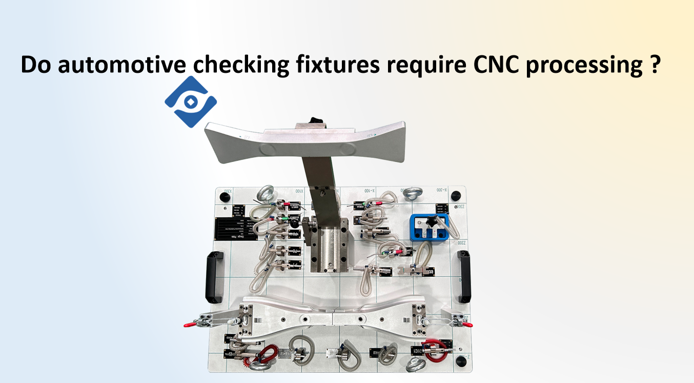 Benötigen Kfz-Prüfvorrichtungen eine CNC-Bearbeitung?