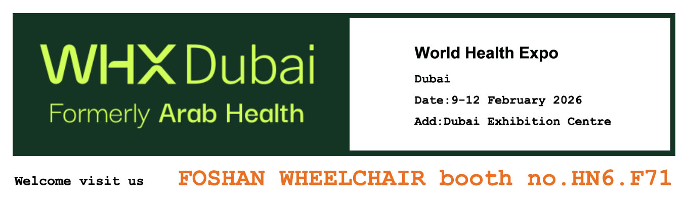Welcome to visit our booth in WHX Dubai: FOSHAN WHEELCHAIR booth no.HN6.F71