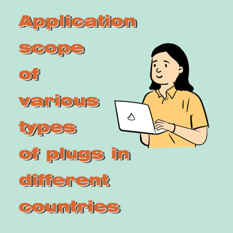 Application scope of various types of plugs in different countries.