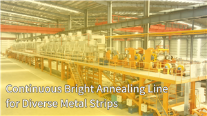 Strong Metal Unveils Advanced Continuous Bright Annealing Line for Diverse Metal Strips