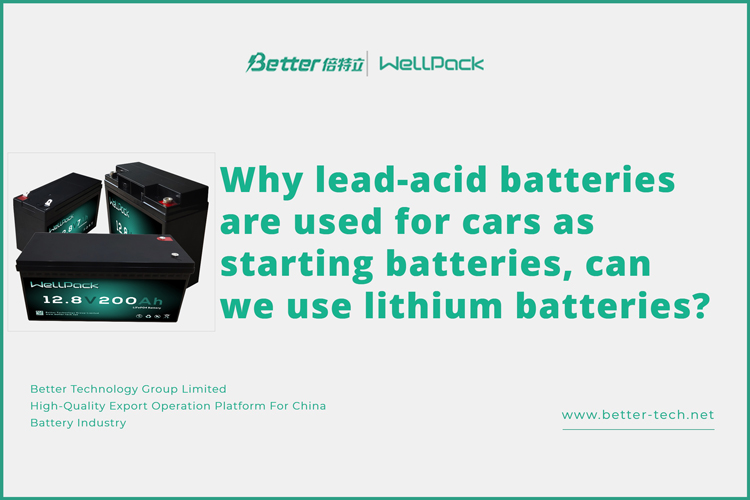 Warum werden Bleibatterien als Starterbatterien für Autos verwendet? Können wir auch Lithiumbatterien verwenden?
