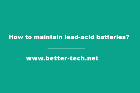 How to maintain lead-acid batteries?