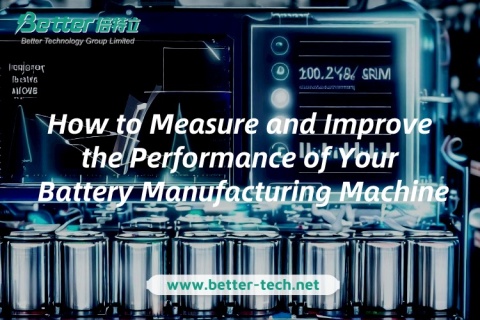 Comment mesurer et améliorer les performances de votre machine de fabrication de batteries