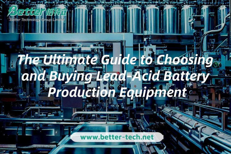 La guía definitiva para elegir y comprar equipos de producción de baterías de plomo-ácido