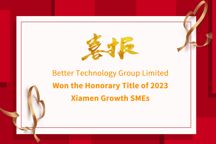 Better Technology Group Limited recibió el título honorífico de “Pymes en crecimiento de Xiamen 2023” Better Technology Group Limited recibió el título honorífico de “Pymes en crecimiento de Xiamen 2023”