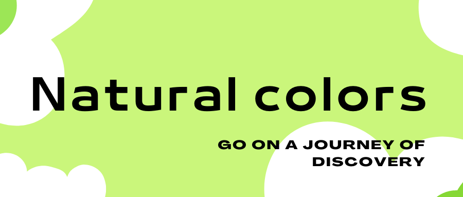 The secret of natural colors·Go on a journey of discovery·An article takes you to understand natural colors