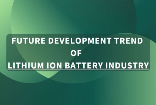 Future development trend of lithium ion battery industry