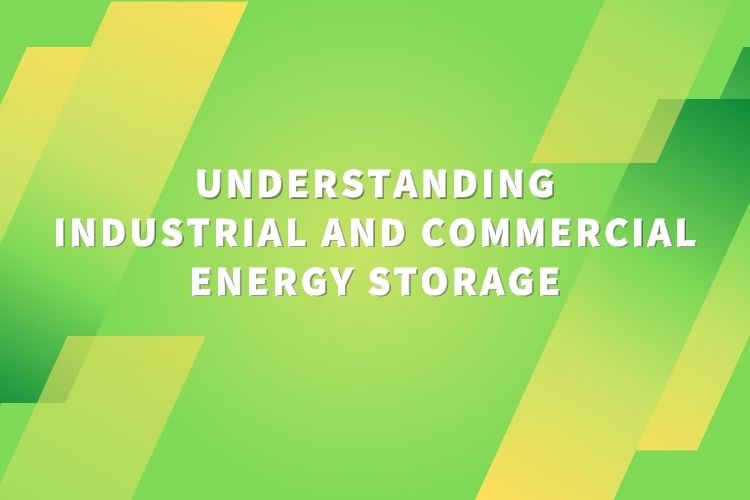 Разбиране на промишлено и търговско съхранение на енергия