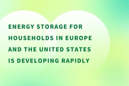 Energy storage for households in Europe and the United States is developing rapidly