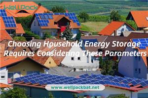 Choosing Household Energy Storage Requires Considering These Parameters