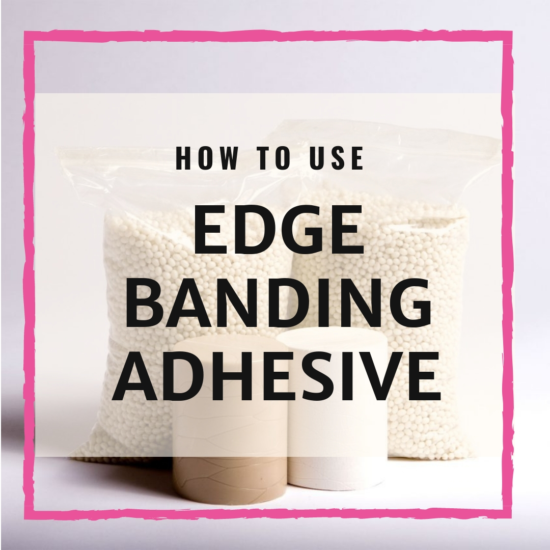 Eco-Friendly Edge Banding Glue