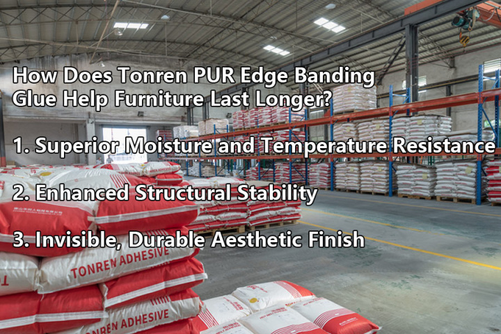 Keo dán cạnh Tonren PUR giúp đồ nội thất bền lâu hơn như thế nào?