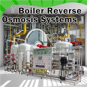 Boiler RO: Pag-unawa sa Boiler Reverse Osmosis Systems
