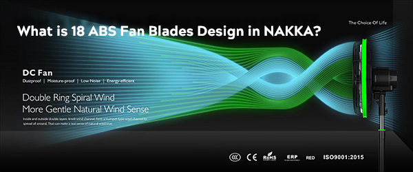 What is the 18 ABS fan blades design in NAKKA?