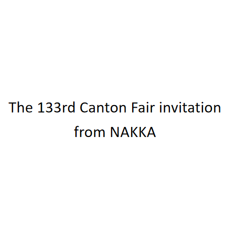 Invitation of 133rd Canton Fair from NAKKA