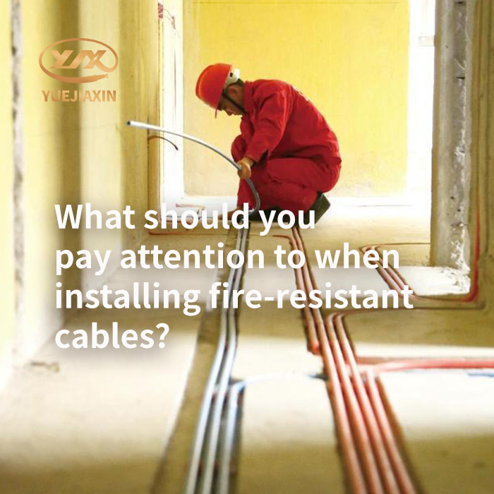What should be paid attention to when installing fire-resistant cables