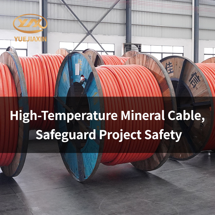 High-Temperature Mineral Cable, Safeguard Project Safety