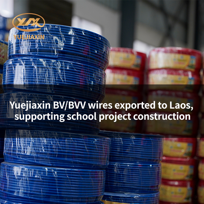 Yuejiaxin BV/BVV wires exported to Laos, supporting school project construction