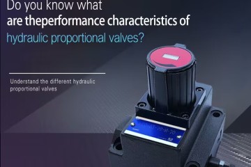 Você sabe quais são as características de desempenho das válvulas proporcionais hidráulicas?