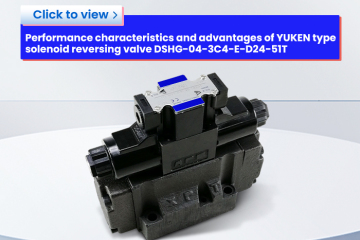 Performance characteristics and advantages of YUKEN type solenoid reversing valve DSHG-04-3C4-E-D24-51T