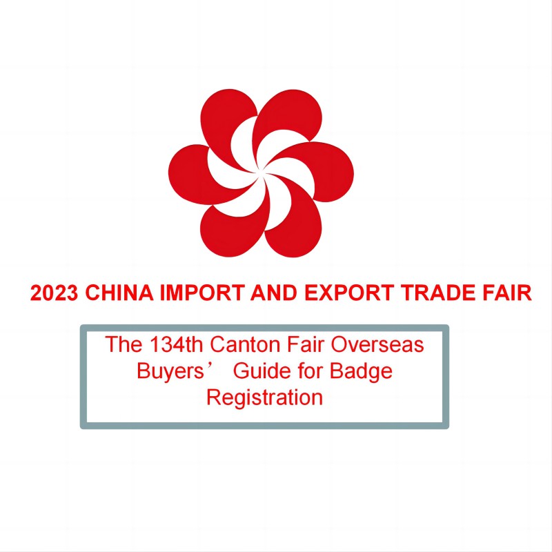 The 134th Canton Fair Overseas Buyer's Guide for Badge Registration