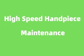 High Speed Handpiece Maintenance