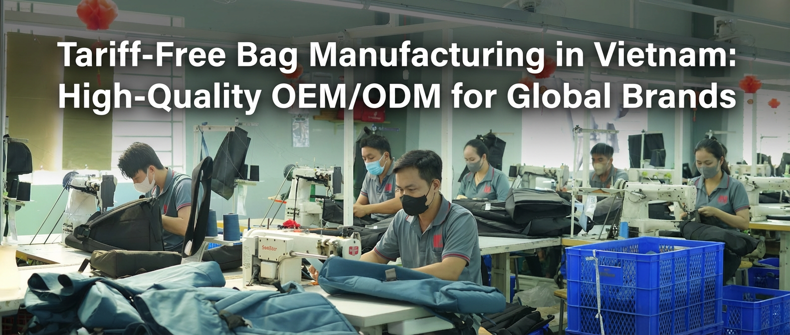 Fabricación de bolsas libres de aranceles en Vietnam. OEMODM de alta calidad para marcas globales.