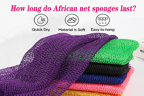 How long do African net sponges last?