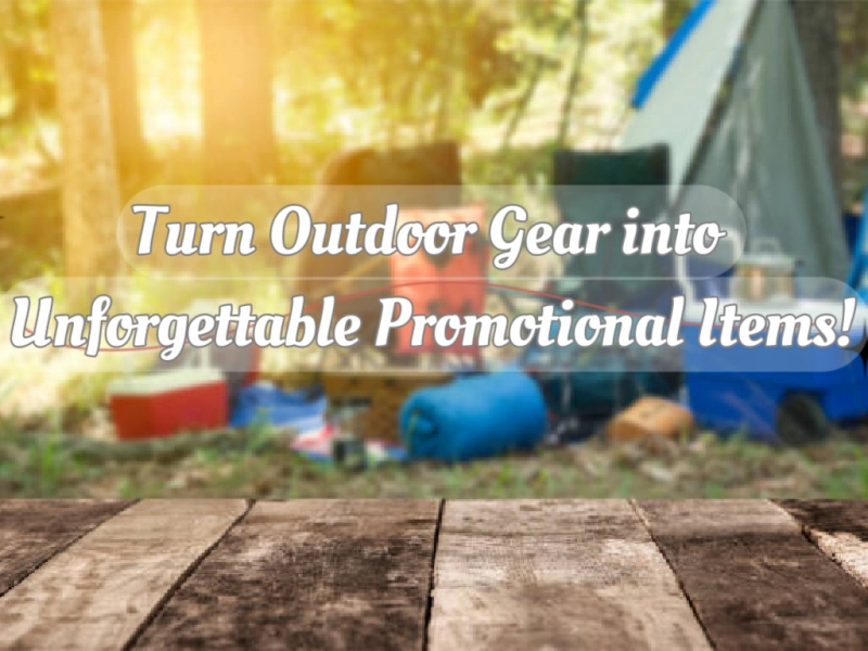 Turn Outdoor Gear into Unforgettable Promotional Items