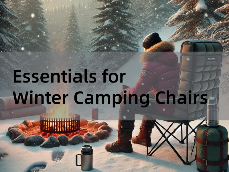 Essentials for Winter Camping Chair: Choosing the Best for Cold-Weather Adventures