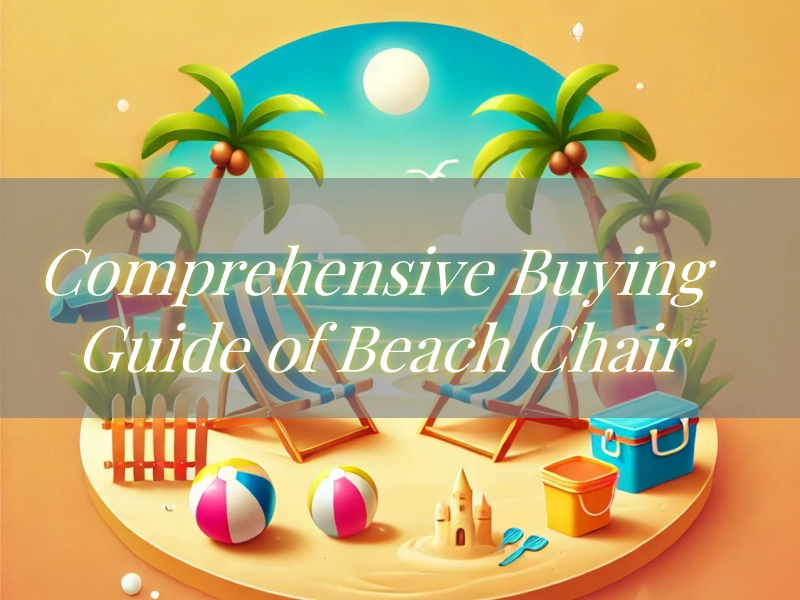 What to Look for in a Beach Chair: A Comprehensive Buying Guide