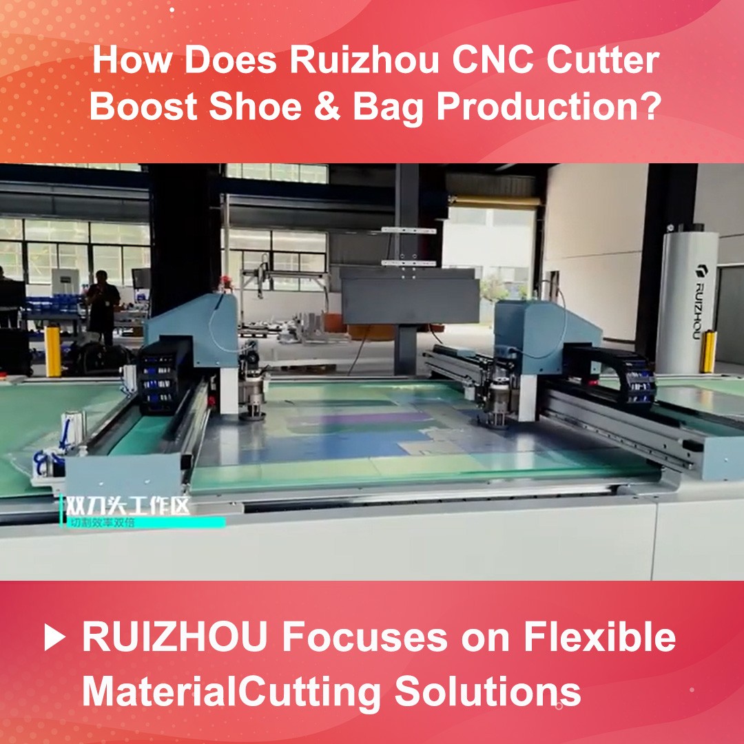 How Does Ruizhou CNC Cutter Boost Shoe & Bag Production?