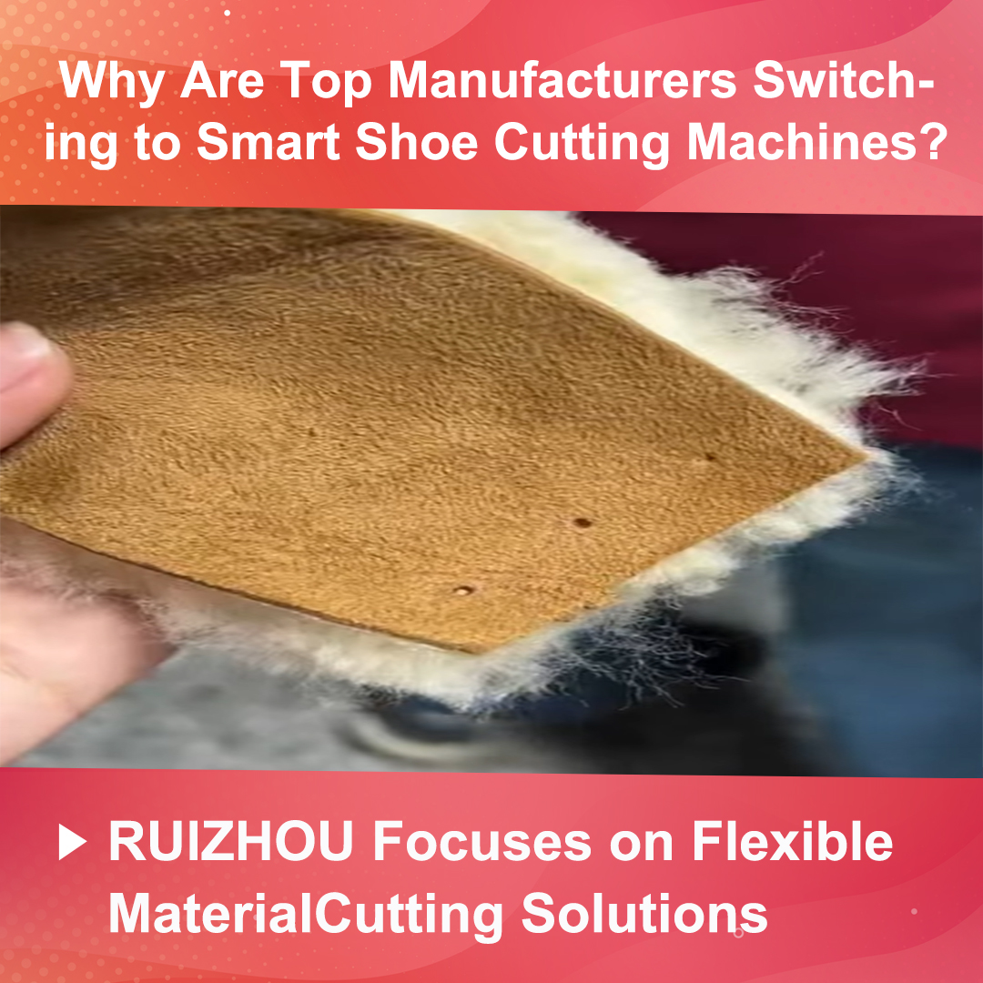 Why Are Top Manufacturers Switching to Smart Shoe Cutting Machines?