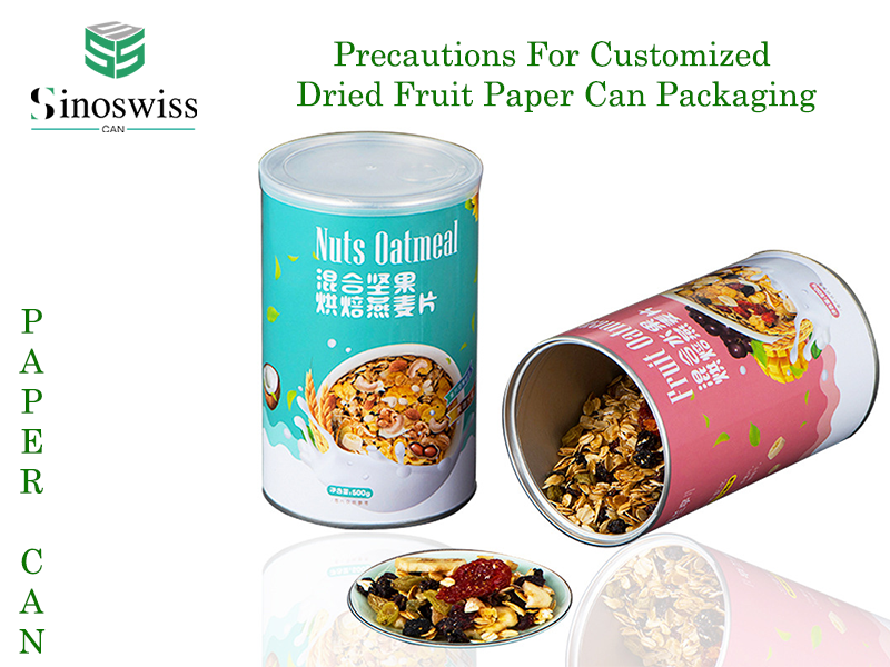 Precautions For Customized Dried Fruit Paper Can Packaging