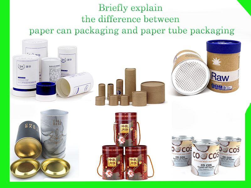 Briefly explain the difference between paper can packaging and paper tube packaging