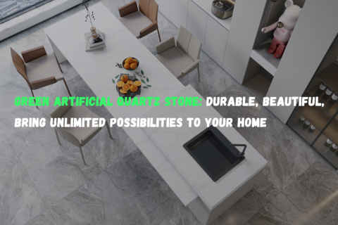Green artificial quartz stone: durable, beautiful, bring unlimited possibilities to your home