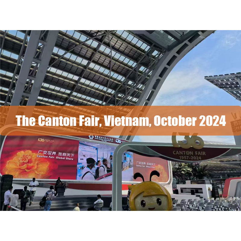 October 23rd - October 27th, 2024, The Canton Fair, China.