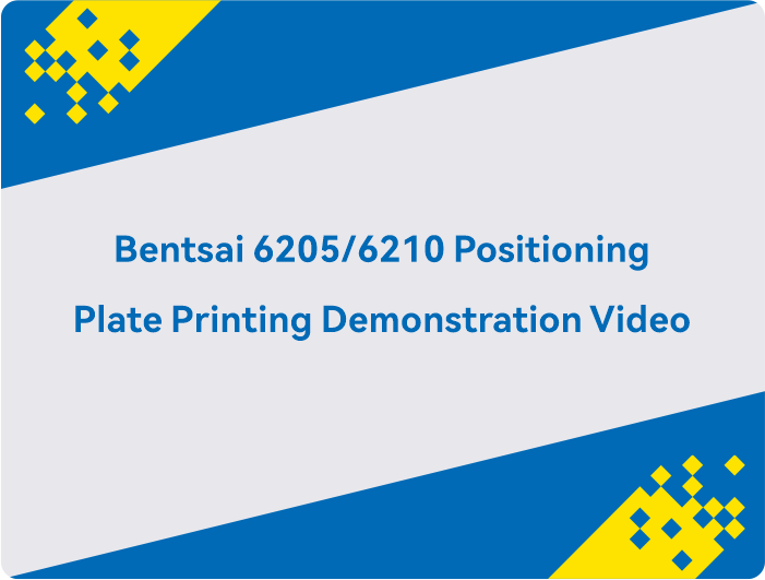 Vidéo de démonstration d'impression sur plaque de positionnement Bentsai 6205/6210