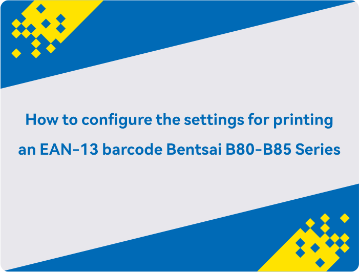 Cara mengkonfigurasi pengaturan untuk mencetak barcode EAN-13 pada Bentsai B80-B85 Series