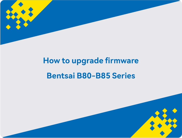 Cara memperbarui firmware Bentsai Seri B80-B85