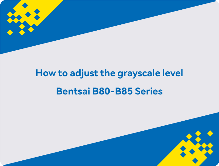 Cara menyesuaikan tingkat skala abu-abu Bentsai Seri B80-B85